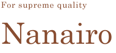 For supreme quality　Nanairo