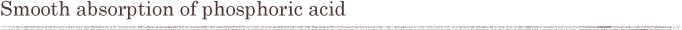 Smooth absorption of phosphoric acid